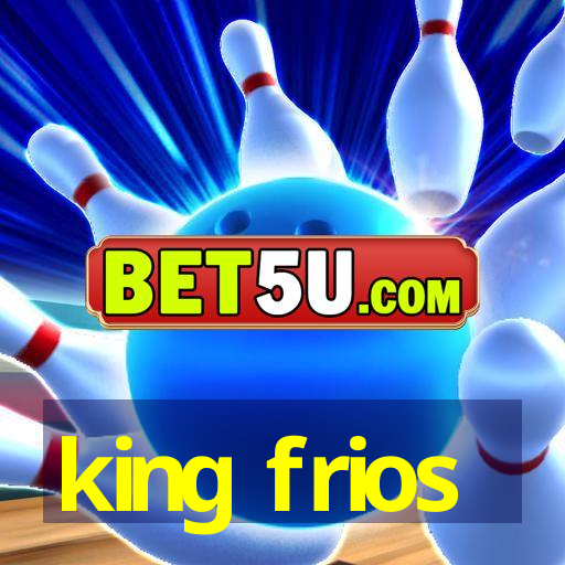 king frios